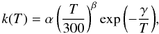 \begin{equation} \label{Arrhenius} k(T) = \alpha \left( \frac{T}{300} \right)^\beta \exp{\left(-\frac{\gamma}{T}\right)}, \end{equation}