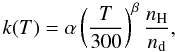 \begin{equation} k(T) = \alpha \left( \frac{T}{300} \right)^\beta \frac{n_{\rm H}}{n_{\rm d}}, \end{equation}