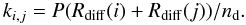 \begin{equation} k_{i,j}=P (R_{\rm diff}(i)+R_{\rm diff}(j))/n_{\rm d}. \end{equation}
