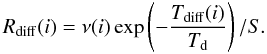\begin{equation} R_{\rm diff}(i)=\nu(i)\exp\left(-\frac{T_{\rm diff}(i)}{T_{\rm d}}\right)/S . \end{equation}