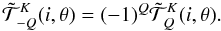 \begin{equation} {\tilde{\mathcal T}}^K_{-Q}(i,\theta)=(-1)^Q {\tilde{\mathcal T}}^K_{Q}(i,\theta). \label{conjugation_reduce} \end{equation}
