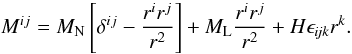 \begin{equation} M^{ij} = M_{\rm N}\left[ \delta^{ij} - \frac{r^ir^j}{r^2} \right] + M_{\rm L} \frac{r^ir^j}{r^2} + H\epsilon_{\textit{ijk}}r^k. \end{equation}