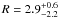 $R=2.9^{+0.6}_{-2.2}$