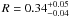 $R=0.34^{+0.05}_{-0.04}$