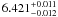 $6.421^{+0.011}_{-0.012}$