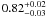 $0.82^{+0.02}_{-0.03}$
