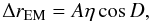 \begin{equation} \label{eq:eta} \Delta r_{\rm EM}=A\eta\cos{D}, \end{equation}