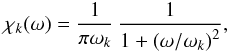 Mathematical equation: \begin{equation} \chi_k (\omega) = { 1 \over {\pi \omega_k} } \, {1 \over {1 + \left ( \omega/\omega_k \right )^2} } , \label{lorentzian} \end{equation}