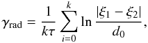 \begin{equation} \gamma_{\rm rad} = \frac{1}{k\tau}\sum_{i=0}^{k}\ln\frac{|\xi_1-\xi_2|}{d_0},\label{gamar} \end{equation}