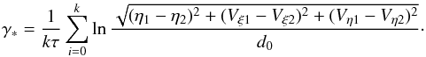 \begin{equation} \gamma_* =\frac{1}{k\tau}\sum_{i=0}^{k}\ln\frac{\sqrt{ (\eta_1-\eta_2)^2+(V_{\xi1}-V_{\xi2})^2+(V_{\eta1}-V_{\eta2})^2}}{d_{0}}\cdot \end{equation}
