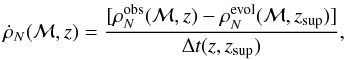 \begin{equation} \dot \rho_{N} ({\cal M},z)=\frac{[\rho^{\rm obs}_N({\cal M},z)-\rho^{\rm evol}_N({\cal M},z_{\rm sup})]}{\Delta t (z,z_{\rm sup})}, \label{eqn:growthrate} \end{equation}