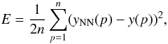\begin{equation} E= \frac{1}{2n}\sum_{p=1}^{n}(y_{\rm NN}(p)-y(p))^2 , \label{eq:error} \end{equation}