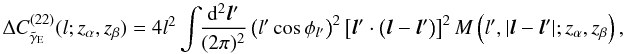 \begin{equation} \Delta C^{(22)}_{\tilde \gamma_{\mr E}} (l; z_\alpha, z_\beta) = 4l^2 \int\!\! \frac{{\rm d}^2{\vec l'}}{(2\pi)^2} \left(l' \cos \phi_{l'}\right)^2 \left[{\vec l'} \cdot \left({\vec l} - {\vec l'} \right) \right]^2 M \left(l',| {\vec l} - {\vec l'}|; z_\alpha, z_\beta \right), \label{eq:gamma22} \end{equation}