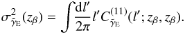 \begin{equation} \sigma^2_{\tilde\gamma_{\mr E}}( z_\beta) = \int\!\!\frac{\mr d l'}{2\pi}l' C^{(11)}_{\tilde\gamma_{\mr E}}(l'; z_\beta,z_\beta). \end{equation}