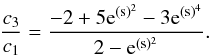 \begin{equation} \frac{c_3}{c_1} = \frac{-2+5\mr e^{(\mr s)^2}-3\mr e^{(\mr s)^4}}{2-\mr e^{(\mr s)^2}}. \end{equation}