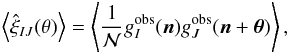 \begin{equation} \ensav{\hat{\xi}_{IJ}(\theta)}= \ensav{\frac{1}{\mathcal N}g_I^{\mr{obs}}(\vec n)g_J^{\mr{obs}}(\vec n +\vec \theta)}, \end{equation}