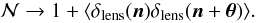 \begin{equation} {\mathcal N} \rightarrow 1 + \langle \delta_{\mr{lens}}(\vec n)\delta_{\mr{lens}}(\vec n+\vec \theta) \rangle. \end{equation}