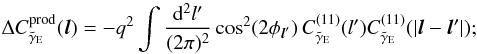 \begin{equation} \Delta C^{\rm prod}_{\tilde\gamma_{\rm E}}({\vec l}) = -q^2 \int \frac{{\rm d}^2l'}{(2\pi)^2} \cos^2(2\phi_{{\vec l}'})\, C^{(11)}_{\tilde\gamma_{\rm E}}(l') C^{(11)}_{\tilde\gamma_{\rm E}}({|\vec l}-{\vec l}'|); \label{eq:dcprod} \end{equation}