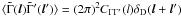 $\langle\tilde\Gamma({\vec l})\tilde\Gamma'({\vec l}')\rangle = (2\pi)^2C_{\Gamma\Gamma'}(l)\delta_{\mr D}({\vec l} +\vec l')$