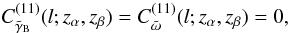 \begin{equation} C^{(11)}_{ \tilde{\gamma}_{\mr B}}(l;z_\alpha,z_\beta) = C^{(11)}_{\tilde{\omega}}(l;z_\alpha,z_\beta) = 0, \end{equation}