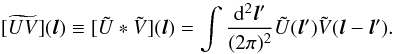 \begin{equation} \widetilde{[UV]}({\vec l}) \equiv [\tilde U\ast\tilde V]({\vec l}) = \int \frac{\mr d^2{\vec l}'}{(2\pi)^2} \tilde U({\vec l}')\tilde V({\vec l}-{\vec l}'). \end{equation}