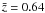 $\bar{z}=0.64$