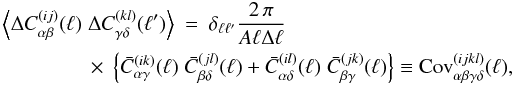 \begin{eqnarray} \label{eq:cov} \ba{ \Delta C_{\alpha \beta}^{(ij)}(\ell)\; \Delta C_{\gamma \delta}^{(kl)}(\ell') } &=& \delta_{\ell \ell'} \frac{2\, \pi}{A \ell \Delta \ell}\\ \nn && \hspace*{-2cm} \times\; \bc{ \bar{C}_{\alpha \gamma}^{(ik)}(\ell)\; \bar{C}_{\beta \delta}^{(jl)}(\ell) + \bar{C}_{\alpha \delta}^{(il)}(\ell)\; \bar{C}_{\beta \gamma}^{(jk)}(\ell) } \equiv {\rm Cov}_{\alpha \beta \gamma \delta}^{(ijkl)}(\ell), \end{eqnarray}