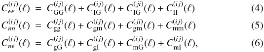 \begin{eqnarray} \label{eq:observedps} C^{(ij)}_{\epsilon \epsilon}(\ell) &=& C^{(ij)}_{\rm GG}(\ell) + C^{(ij)}_{\rm IG}(\ell) + C^{(ji)}_{\rm IG}(\ell) + C^{(ij)}_{\rm II}(\ell)\;\\ \label{eq:psnn} C^{(ij)}_{n n}(\ell) &=& C^{(ij)}_{\rm gg}(\ell) + C^{(ij)}_{\rm gm}(\ell) + C^{(ji)}_{\rm gm}(\ell) + C^{(ij)}_{\rm mm}(\ell)\;\\ \label{eq:psneps} C^{(ij)}_{n \epsilon}(\ell) &=& C^{(ij)}_{\rm gG}(\ell) + C^{(ij)}_{\rm gI}(\ell) + C^{(ij)}_{\rm mG}(\ell)+ C^{(ij)}_{\rm mI}(\ell), \end{eqnarray}