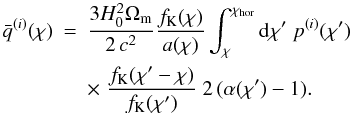 \appendix \setcounter{section}{1} \begin{eqnarray} \label{eq:weightmagbias} \bar{q}^{(i)}(\chi) &=& \frac{3 H_0^2 \Omega_{\rm m}}{2\, c^2} \frac{f_{\rm K}(\chi)}{a(\chi)} \int_{\chi}^{\chi_{\rm hor}} \dd \chi'\; p^{(i)}(\chi')\;\\ \nn && \times\; \frac{f_{\rm K}(\chi' - \chi)}{f_{\rm K}(\chi')}\; 2\,(\alpha(\chi')-1). \end{eqnarray}