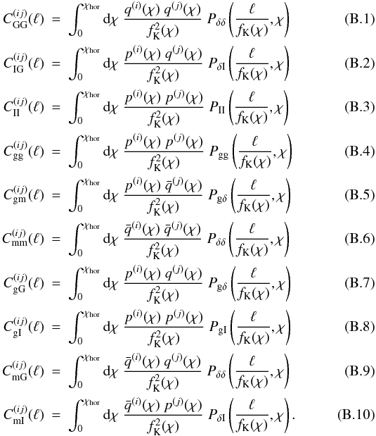 \appendix \setcounter{section}{2} \begin{eqnarray} \label{eq:limberequations} C^{(ij)}_{\rm GG}(\ell) &=& \int^{\chi_{\rm hor}}_0 \dd \chi\; \frac{q^{(i)}(\chi)\; q^{(j)}(\chi)}{f^2_{\rm K}(\chi)}\; P_{\delta \delta} \br{\frac{\ell}{f_{\rm K}(\chi)},\chi}\;\\ C^{(ij)}_{\rm IG}(\ell) &=& \int^{\chi_{\rm hor}}_0 \dd \chi\; \frac{p^{(i)}(\chi)\; q^{(j)}(\chi)}{f^2_{\rm K}(\chi)}\; P_{\delta {\rm I}} \br{\frac{\ell}{f_{\rm K}(\chi)},\chi}\;\\ C^{(ij)}_{\rm II}(\ell) &=& \int^{\chi_{\rm hor}}_0 \dd \chi\; \frac{p^{(i)}(\chi)\; p^{(j)}(\chi)}{f^2_{\rm K}(\chi)}\; P_{\rm II} \br{\frac{\ell}{f_{\rm K}(\chi)},\chi}\;\\ C^{(ij)}_{\rm gg}(\ell) &=& \int^{\chi_{\rm hor}}_0 \dd \chi\; \frac{p^{(i)}(\chi)\; p^{(j)}(\chi)}{f^2_{\rm K}(\chi)}\; P_{\rm gg} \br{\frac{\ell}{f_{\rm K}(\chi)},\chi}\;\\ C^{(ij)}_{\rm gm}(\ell) &=& \int^{\chi_{\rm hor}}_0 \dd \chi\; \frac{p^{(i)}(\chi)\; \bar{q}^{(j)}(\chi)}{f^2_{\rm K}(\chi)}\; P_{{\rm g} \delta} \br{\frac{\ell}{f_{\rm K}(\chi)},\chi}\;\\ C^{(ij)}_{\rm mm}(\ell) &=& \int^{\chi_{\rm hor}}_0 \dd \chi\; \frac{\bar{q}^{(i)}(\chi)\; \bar{q}^{(j)}(\chi)}{f^2_{\rm K}(\chi)}\; P_{\delta \delta} \br{\frac{\ell}{f_{\rm K}(\chi)},\chi}\;\\ C^{(ij)}_{\rm gG}(\ell) &=& \int^{\chi_{\rm hor}}_0 \dd \chi\; \frac{p^{(i)}(\chi)\; q^{(j)}(\chi)}{f^2_{\rm K}(\chi)}\; P_{{\rm g} \delta} \br{\frac{\ell}{f_{\rm K}(\chi)},\chi}\;\\ C^{(ij)}_{\rm gI}(\ell) &=& \int^{\chi_{\rm hor}}_0 \dd \chi\; \frac{p^{(i)}(\chi)\; p^{(j)}(\chi)}{f^2_{\rm K}(\chi)}\; P_{\rm gI} \br{\frac{\ell}{f_{\rm K}(\chi)},\chi}\;\\ C^{(ij)}_{\rm mG}(\ell) &=& \int^{\chi_{\rm hor}}_0 \dd \chi\; \frac{\bar{q}^{(i)}(\chi)\; q^{(j)}(\chi)}{f^2_{\rm K}(\chi)}\; P_{\delta \delta} \br{\frac{\ell}{f_{\rm K}(\chi)},\chi}\;\\ C^{(ij)}_{\rm mI}(\ell) &=& \int^{\chi_{\rm hor}}_0 \dd \chi\; \frac{\bar{q}^{(i)}(\chi)\; p^{(j)}(\chi)}{f^2_{\rm K}(\chi)}\; P_{\delta {\rm I}} \br{\frac{\ell}{f_{\rm K}(\chi)},\chi}. \end{eqnarray}