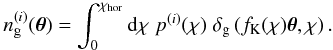 \begin{equation} \label{eq:projectiongal} n_{\rm g}^{(i)}(\vek{\theta}) = \int^{\chi_{\rm hor}}_0 \dd \chi\; p^{(i)}(\chi)\; \delta_{\rm g} \br{ f_{\rm K}(\chi) \vek{\theta}, \chi }. \end{equation}