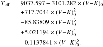 \appendix \setcounter{section}{3} \begin{eqnarray} \label{eq:vkteffbessell} T_{\mathrm{eff}}&=&9037.597-3101.282\times(V{\rm-}K)_0 \\ &&+717.7044\times(V{\rm-}K)_0^2\nonumber\\&&-85.83809\times(V{\rm-}K)_0^3\nonumber \\ &&+5.021194\times(V{\rm-}K)_0^4\nonumber\\&&-0.1137841\times(V{\rm-}K)_0^5.\nonumber \end{eqnarray}