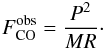 \begin{equation} F^{\rm obs}_{\rm CO}=\frac{P^2}{MR}\cdot \label{eqn:7} \end{equation}