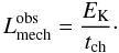 \begin{equation} L^{\rm obs}_{\rm mech} = \frac{E_{\rm K}}{t_{\rm ch}}\cdot \label{eqn:8.1} \end{equation}