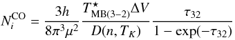 \begin{equation} N^{\rm CO}_{i} = \frac{3h}{8 \pi^3 \mu^2} \frac{T^{\star}_{\rm MB(3-2)}\Delta V}{D(n,T_K)} \frac{\tau_{32}}{1-\exp(-\tau_{32})} \label{eqn:1} \end{equation}