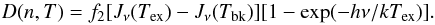 \begin{equation} D(n,T) = f_2[J_\nu(T_{\rm ex}) - J_\nu(T_{\rm bk})][1-\exp(-h\nu/kT_{\rm ex})]. \end{equation}