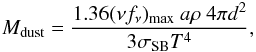 \begin{equation} M_\mathrm{dust} = \frac{1.36(\nu f_\nu)_\mathrm{max}~a \rho ~4\pi d^2}{3\sigma_\mathrm{SB} T^4}, \end{equation}