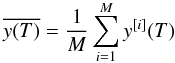 \begin{equation} \label{mean_value} \overline{y(T)} = \frac{1}{M} \sum_{i=1}^M y^{[i]}(T) \end{equation}