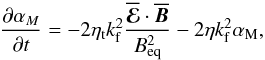 \begin{equation} {\partial \alpha_M \over\partial t}= -2\etat\kf^2{\meanEMF\cdot\meanBB\over\Beq^2} -2\eta\kf^2\alphaM, \end{equation}