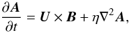 \begin{equation} {\partial\AAA\over\partial t}=\UU\times\BB+\eta\nabla^2\AAA, \end{equation}