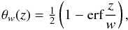 \begin{equation} \theta_{w}(z)=\half\left(1-\erf{z\over w}\right), \end{equation}