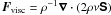 $\FF_{\rm visc}=\rho^{-1}\nab\cdot(2\rho\nu\SSSS)$
