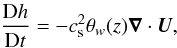 \begin{equation} {\DD h\over\DD t}=-c_{\rm s}^2\theta_{w}(z)\nab\cdot\UU, \label{dhdt} \end{equation}