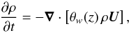 \begin{equation} {\partial\rho\over\partial t}=-\nab\cdot\left[\theta_{w}(z)\,\rho\UU\right], \label{drhodt} \end{equation}
