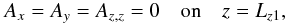 \begin{equation} A_{x}=A_{y}=A_{z,z}=0\quad{\rm on}\quad z=L_{z1}, \end{equation}