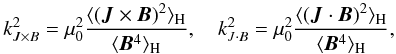 \begin{equation} k^2_{J\times B}=\mu_0^2\frac{\bra{\left(\JJ\times\BB\right)^2}_{\rm H}}{\bra{\BB^4}_{\rm H}},\quad k^2_{J\cdot B}=\mu_0^2\frac{\bra{\left(\JJ\cdot\BB\right)^2}_{\rm H}}{\bra{\BB^4}_{\rm H}}, \end{equation}