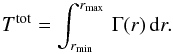 \begin{equation} T^{\rm tot} = \int_{r_{\rm min}}^{r_{\rm max}} \, \Gamma(r) \, {\rm d}r . \end{equation}