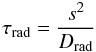 \appendix \setcounter{section}{1} \begin{equation} \tau_{\rm rad}=\frac{s^2}{D_{\rm rad}} \end{equation}