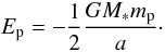 \begin{equation} E_{\rm p} = - \frac{1}{2} \frac{G M_\ast m_{\rm p}}{a} \cdot \end{equation}