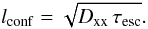 \begin{equation} l_{\rm conf} = \sqrt{D_{\rm xx} \, \tau_{\rm esc}}. \end{equation}